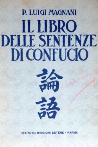 MAGGI LUIGI (P. dell’Istituto San Francesco Saverio per le missioni estere Parma) - Il libro delle sentenze di Confucio