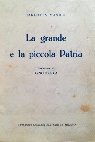 MANDEL CARLOTTA - La grande e la piccola patria. Prefazione di Gino Rocca