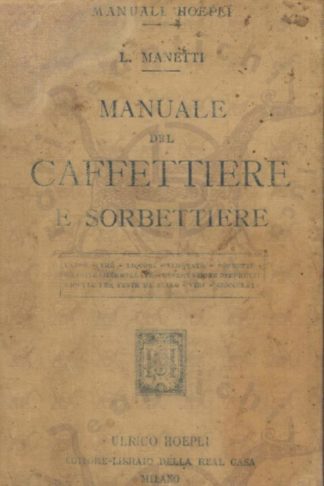 MANETTI LUIGI - Manuale del caffettiere e sorbettiere