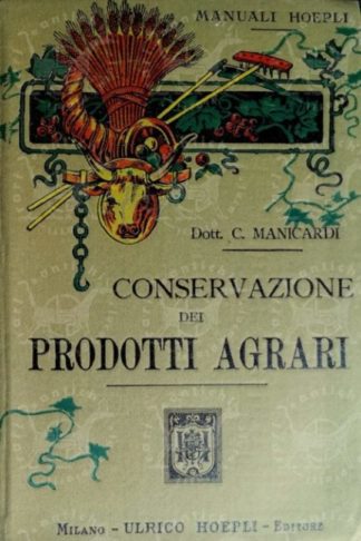 MANICARDI CESARE - Conservazione dei prodotti agrari. Con 12 incisioni