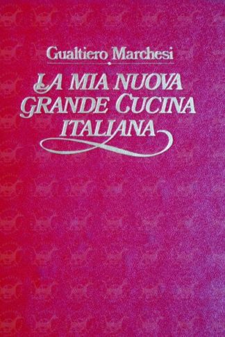 MARCHESI GUALTIERO - La mia nuova grande cucina italiana
