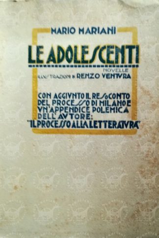 MARIANI MARIO - Le adolescenti Novelle. Illustrazioni di Renzo Ventura Con aggiunto il resoconto del processo di Milano e un'appendice polemica dell'autore Il processo alla letteratura
