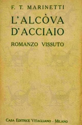 MARINETTI FILIPPO TOMMASO - L'alcova d'acciaio. Romanzo vissuto