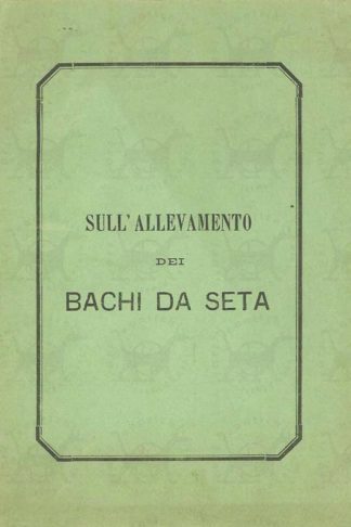 MARINI GIO. BATTISTA - Sull’allevamento dei bachi da seta