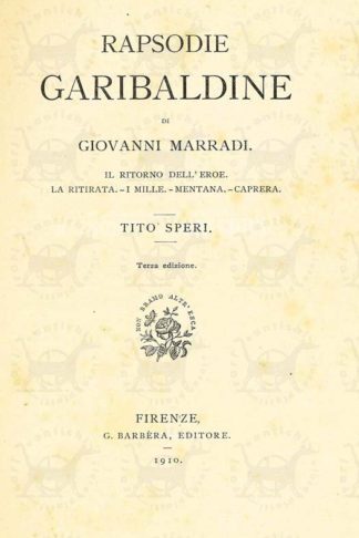 MARRADI GIOVANNI - Rapsodie garibaldine. Il ritorno dell'eroe La ritirata I Mille Mentana Caprera Tito Speri
