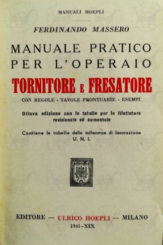 MASSERO FERDINANDO - Manuale pratico per l'operaio tornitore e fresatore. Con regole Tavole prontuarie Esempi Frontespizio