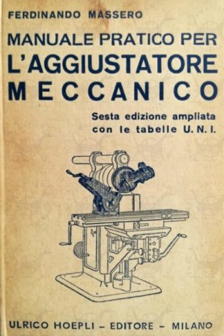 MASSERO FERDINANDO - Manuale pratico per l’aggiustatore meccanico