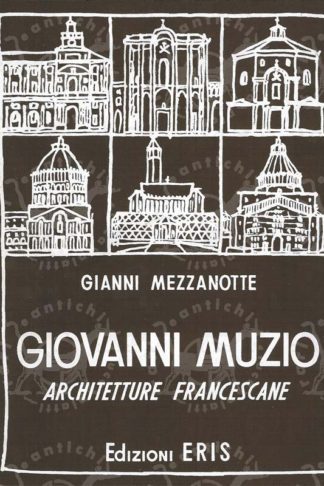 MEZZANOTTE GIANNI - Giovanni Muzio architetture francescane