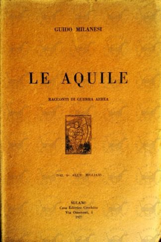 MILANESI GUIDO - Le aquile. Racconti di guerra aerea