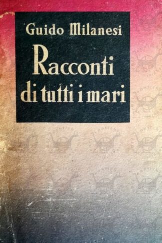 MILANESI GUIDO - Racconti di tutti i mari volume I