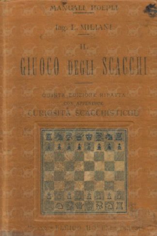 MILIANI LUIGI - Il giouco degli scacchi. Con appendice Curiosità scacchistiche Quinta edizione rifatta e notevolmente ampliata