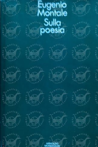 MONTALE EUGENIO – Sulla poesia