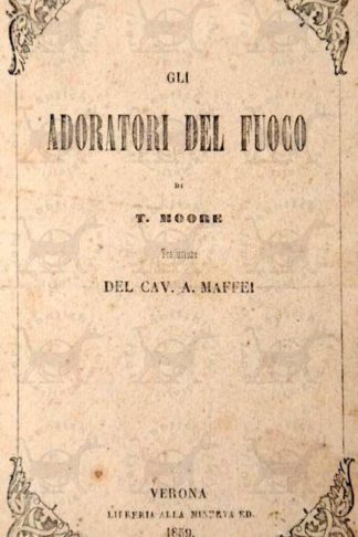 MOORE TOMMASO - Gli adoratori del fuoco. Traduzione del Cav. Andrea Maffei