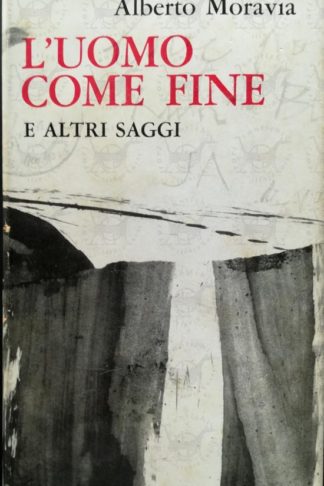 MORAVIA ALBERTO - L'uomo come fine e altri saggi