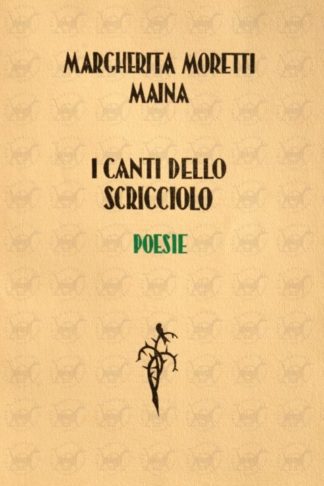 MORETTI MAINA MARGHERITA - I canti dello scricciolo. Poesie