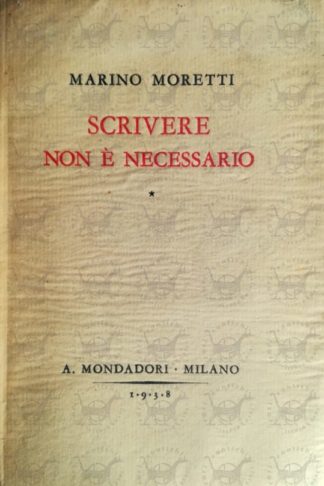 MORETTI MARINO - Scrivere non è necessario umori e segreti di uno scrittore qualunque