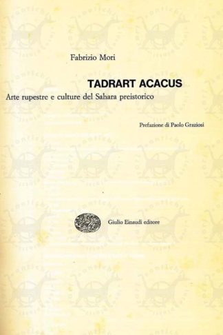 MORI FABRIZIO - Tadrart Acacus. Arte rupestre e culture del Sahara preistorico Prefazione di Paolo Graziosi