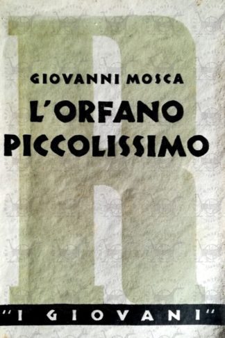 MOSCA GIOVANNI - L'orfano piccolissimo. Tra il romanzo e favola