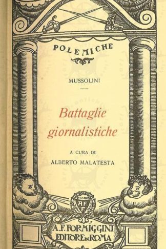 MUSSOLINI BENITO - Battaglie giornalistiche. A cura di Alberto Malatesta