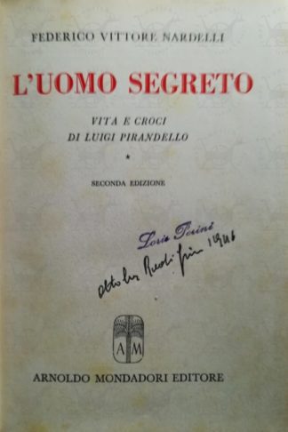 NARDELLI FEDERICO VITTORE - L’uomo segreto. Vita e voci di Luigi Pirandello
