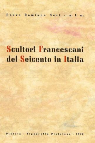 NERI DAMIANO (padre O.F.M.) - Scultori francescani del seicento in Italia