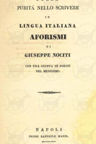 NOCITI GIUSEPPE MARIA - Sulla purità nello scrivere in lingua italiana. Aforismi di Giuseppe Nociti Con una giunta di poesie del medesimo