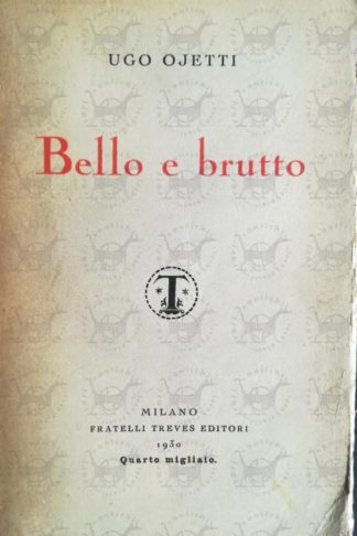 OJETTI UGO - Il bello e il brutto