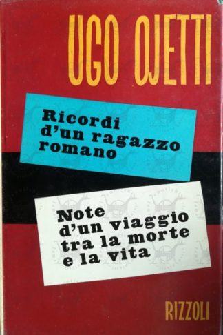 OJETTI UGO - Ricordi d’un ragazzo romano. Note di un viaggio tra la morte e la vita.