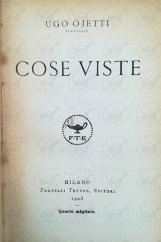 OJETTI UGO (Tantalo) - Cose Viste, Cose Viste seconda serie, Cose Viste tomo terzo, Cose Viste tomo quarto, Cose Viste tomo quinto, Cose Viste 1931 - 1934 tomo sesto, Cose Viste 1934 - 1938 Frontespizio del primo volume