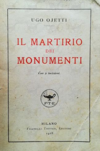 OJETTI UGO – Il martirio dei monumenti