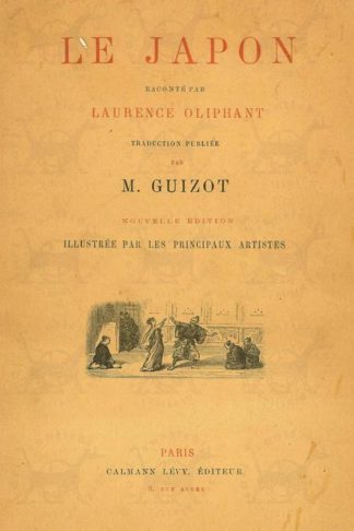 OLIPHANT LAURENCE - Le Japon. Raconté par Laurence Oliphant Traduction publiée par M. Guizot Nouvelle édition illustrée par les principaux artistes