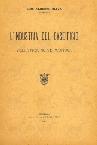 OLIVA ALBERTO (dott.) - L’industria del caseificio nella provincia di Mantova