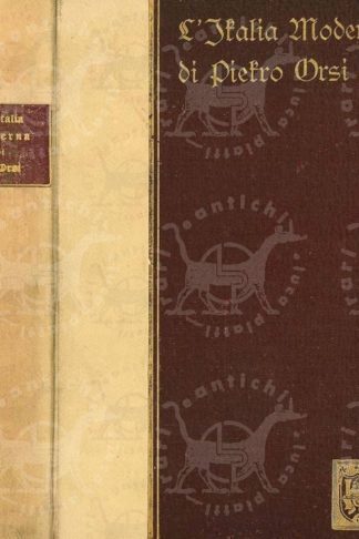 ORSI PIETRO (libero docente di storia moderna nella R. università di Padova) L’Italia moderna. Storia degli ultimi 150 anni fino alla assunzione al trono di Vittorio Emanuele II Edizione illustrata con 48 tavole fuori testo e 3 carte geografiche