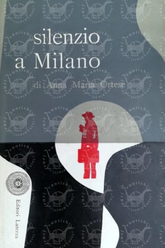 ORTESE ANNA MARIA – Silenzio a Milano
