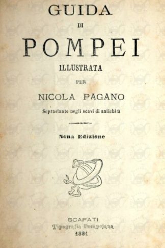 PAGANO NICOLA - Guida di Pompei. Illustrata Per Nicola Pagano Soprastante negli scavi di antichità Nona edizione