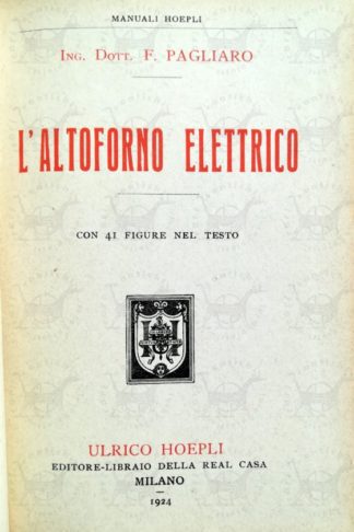 PAGLIARO FERDINENDO - L’altoforno elettrico. Comportamento chimico elettrico siderurgico Frontespizio