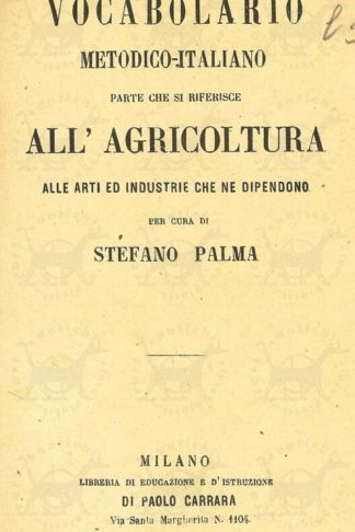 PALMA STEFANO (Per cura di) - Vocabolario metodico italiano. Parte che si riferisce all’agricoltura alle arti ed industrie che ne dipendono