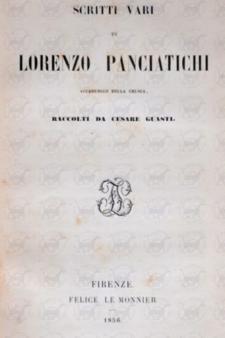 PANCIATICHI LORENZO - Scritti vari. Di Lorenzo Panciatichi Accademico della Crusca Raccolti da Cesare Guasti