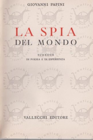 PAPINI GIOVANNI - La spia del mondo schegge di poesia e di esperienza