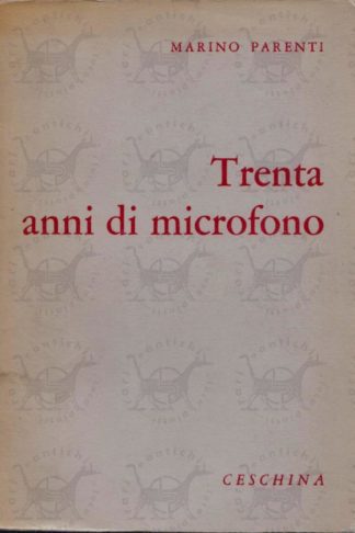 PARENTI MARINO - Trent'anni di microfono. Saggistica ricordi e impressioni