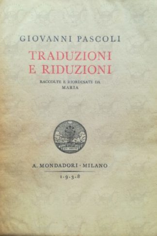 PASCOLI GIOVANNI - Traduzioni e riduzioni. Raccolte e riordinate da Maria
