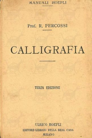 PERCOSSI RANIERI - Calligrafia. Cenno storico, cifre numeriche, materiale adoperato per la scrittura e metodo d'insegnamento Con 48 fac-simili di scritture e 77 tavole di modelli dei principali caratteri conformi ai programmi governativi