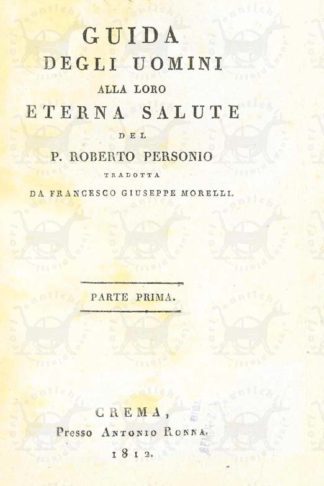 PERSONIO ROBERTO - Guida degli uomini alla loro eterna salute. Del P. Roberto Personio Tradotta da Francesco Giuseppe Morelli