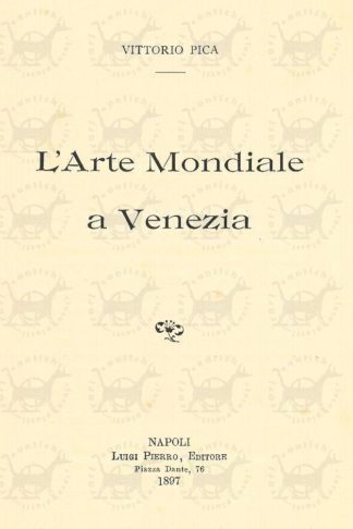 PICA VITTORIO - L’arte mondiale a Venezia