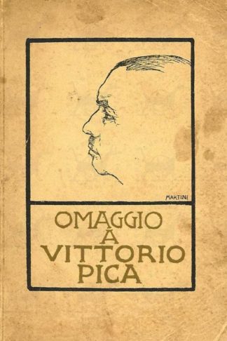 PICA VITTORIO - Raccolta internazionale d’arte offerta dagli autori in omaggio a Vittorio Pica. Alberto Martini Ideatore Organizzatore Raccoglitore