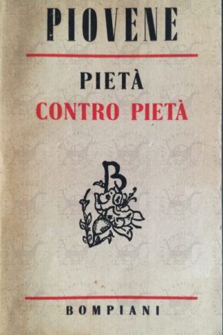 PIOVENE GUIDO - Pietà contro pietà