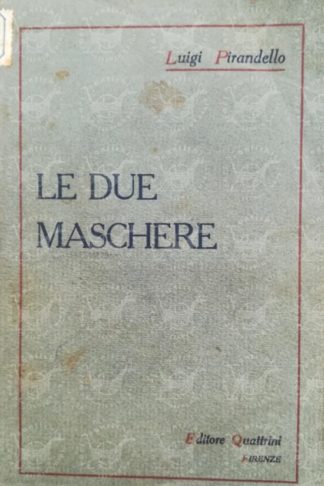 PIRANDELLO LUIGI - Le due maschere