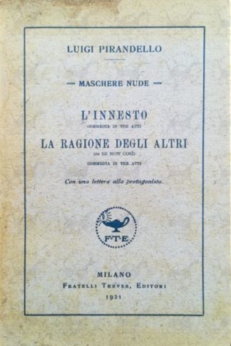 PIRANDELLO LUIGI - L'innesto Commedia In Tre Atti. La Ragione Degli Altri ( Ex se non così ) Con una lettera alla protagonista