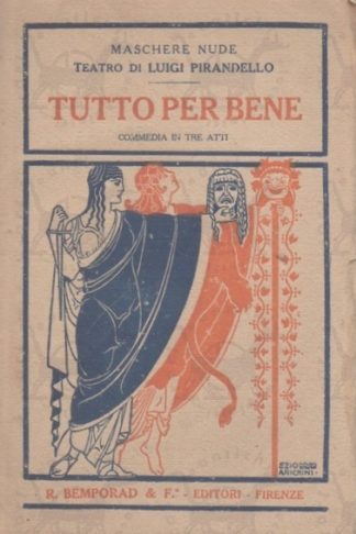 PIRANDELLO LUIGI - Maschere Nude. Tutto Per Bene Commedia in tre atti