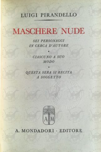 PIRANDELLO LUIGI - Maschere nude. Sei personaggi in cerca d'autore. Ciascuno a suo modo. Questa sera si recita a soggetto